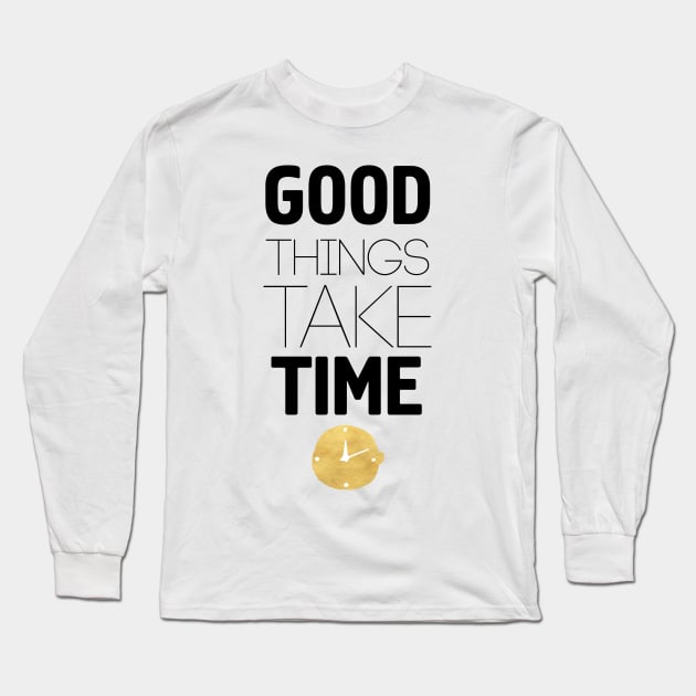 Good Things Take Time Long Sleeve T-Shirt by deificusArt